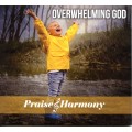 Overwhelming God - Praise and Harmony CD 2022