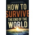 How to Survive the End of  the World
